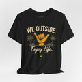We Outside Enjoy Life T-Shirt